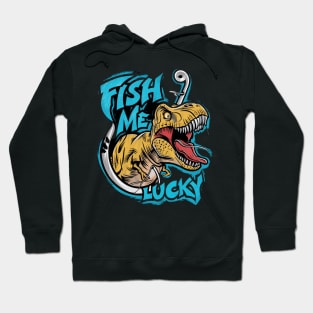 fun cartoon image of a t rex fishing with the words fish me lucky written on the inside (3) Hoodie